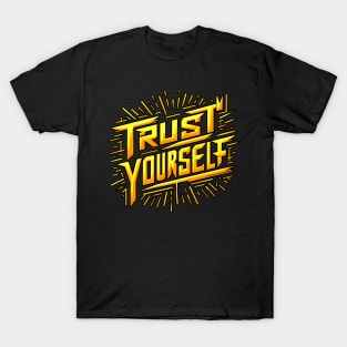 TRUST YOURSELF - TYPOGRAPHY INSPIRATIONAL QUOTES T-Shirt